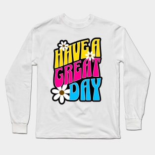 Have A Great Day Long Sleeve T-Shirt